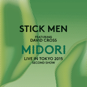 อัลบัม Midori (Live in Tokyo 2015 - Show 2) ศิลปิน Stick Men