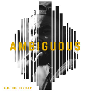 Dengarkan Ambiguous lagu dari S.O. The Hustler dengan lirik