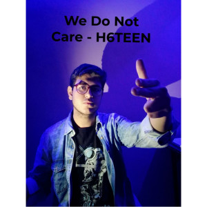 Listen to We Do Not Care song with lyrics from H6TEEN