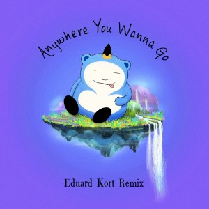 Anywhere You Wanna Go (Eduard Kort Remix) dari Dreamz