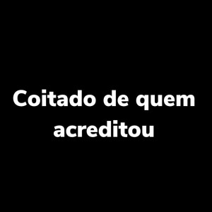 Listen to Coitado de Quem Acreditou (Explicit) song with lyrics from MC NEGRA NELLY