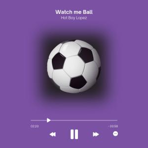 Hot Boy lopez的專輯Watch Me Ball (Explicit)