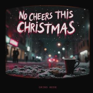 收聽Grind Mode的No Cheers This Christmas (Explicit)歌詞歌曲