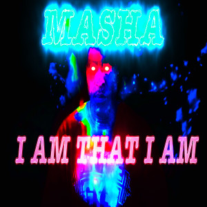 收聽Masha的I Am That I Am (Explicit)歌詞歌曲
