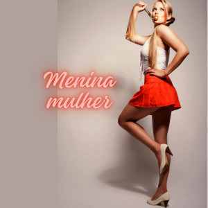 收聽Pop Art的MENINA MULHER歌詞歌曲