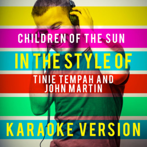 Ameritz Top Tracks的專輯Children of the Sun (In the Style of Tinie Tempah and John Martin) [Karaoke Version] - Single