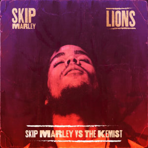 ดาวน์โหลดและฟังเพลง Lions (Skip Marley vs The Kemist) พร้อมเนื้อเพลงจาก Skip Marley