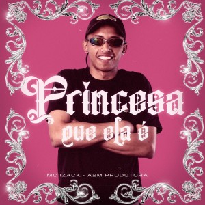 ดาวน์โหลดและฟังเพลง Princesa Que Ela É พร้อมเนื้อเพลงจาก MC IZACK