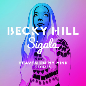 收聽Becky Hill的Heaven On My Mind (Sammy Porter Remix)歌詞歌曲