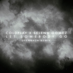 ดาวน์โหลดและฟังเพลง Let Somebody Go (Ofenbach Remix) พร้อมเนื้อเพลงจาก Coldplay