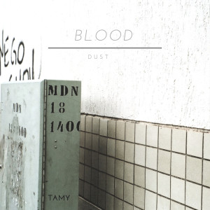 ดาวน์โหลดและฟังเพลง Blood - Dust พร้อมเนื้อเพลงจาก TAMY