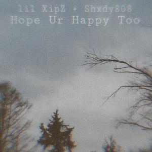 อัลบัม Hope Ur Happy Too (Explicit) ศิลปิน lil XipZ