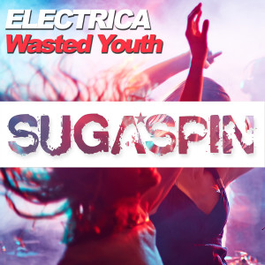 Dengarkan lagu Wasted Youth (Radio Mix) nyanyian Electrica dengan lirik