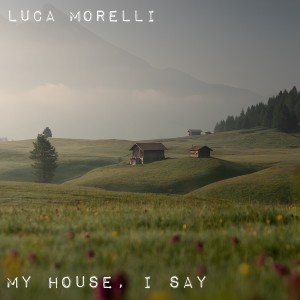 Album My House, I Say from Luca Morelli