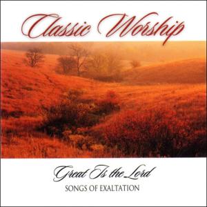 อัลบัม Great Is The Lord - Songs Of Exaltation from the Classic Worship series ศิลปิน Classic Worship
