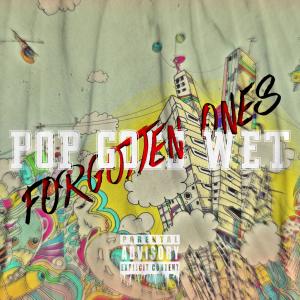 Wet的專輯POP GOES WET: FORGOTTEN ONES (Explicit)