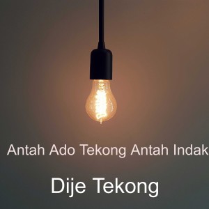 Dengarkan Antah Ado Tekong Antah Indak lagu dari Dije Tekong dengan lirik