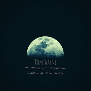 收聽Tom Wayne的White on the Moon歌詞歌曲