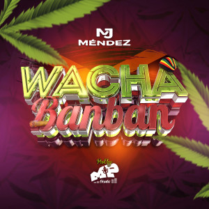 收聽MJ Mendez的Wachabanban歌詞歌曲