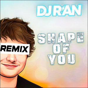收聽DJ R'an的Shape of you (Remix)歌詞歌曲