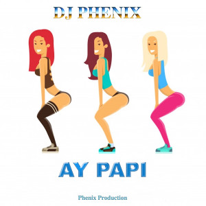 DJ Phenix的專輯Ay Papi