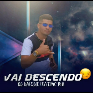 Listen to Vai Descendo (feat. Mc MH) (Explicit) song with lyrics from Dj Kaique