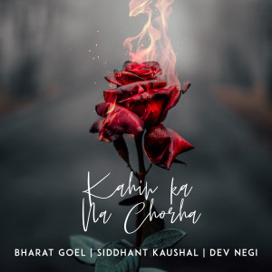Listen to Kahin Ka Na Chorha song with lyrics from Bharat Goel