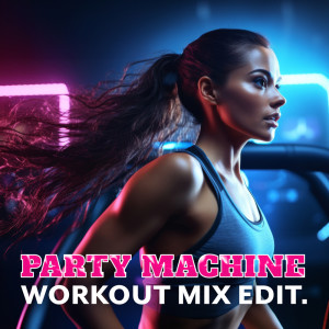 Party Machine (Workout Mix Edit. Club Night Workout) dari Running Music Academy