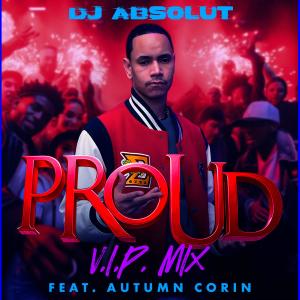 DJ Absolut的專輯PROUD (feat. AUTUMN CORIN) [V.I.P. MIX]