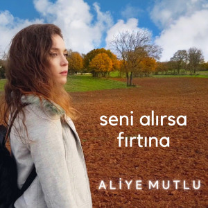 Listen to Seni Alırsa Fırtına song with lyrics from Aliye Mutlu