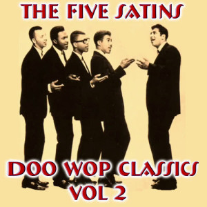 The Five Satins Doo Wop Classics Vol 2