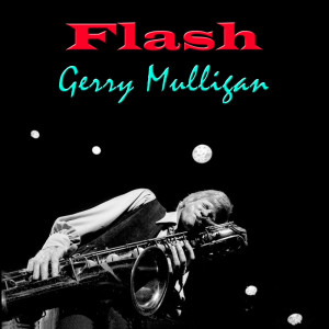 ดาวน์โหลดและฟังเพลง Flash พร้อมเนื้อเพลงจาก Gerry Mulligan