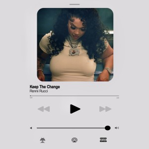 Dengarkan lagu Keep The Change (Explicit) nyanyian Renni Rucci dengan lirik