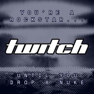 อัลบัม You're A Rockstar... Until You Drop A Nuke (Explicit) ศิลปิน Twitch
