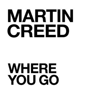Listen to Where You Go song with lyrics from Martin Creed