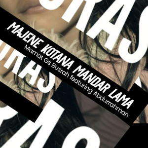 收听Mamat Gs Busrah的Majene Kotana Mandar Lama歌词歌曲