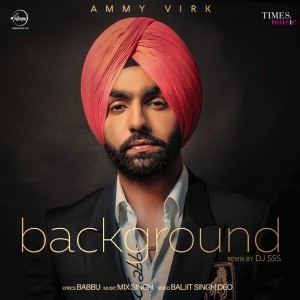 ดาวน์โหลดและฟังเพลง Background (DJ SSS Remix) พร้อมเนื้อเพลงจาก Ammy Virk