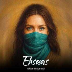 Listen to Ehsaas song with lyrics from Kanwar Zorawar Singh
