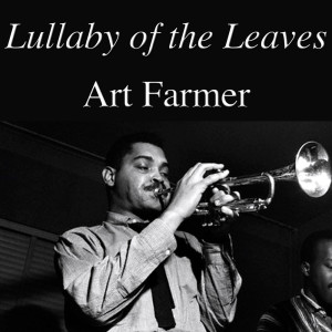 Listen to Lullaby of the Leaves song with lyrics from Art Farmer