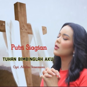 Dengarkan TUHAN BIMBINGLAH AKU lagu dari Putri Siagian dengan lirik