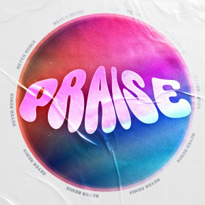 收聽Reyer的Praise (Reyer Remix)歌詞歌曲