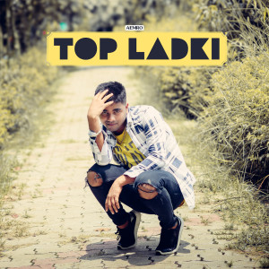 Listen to Top Ladki song with lyrics from Aemro