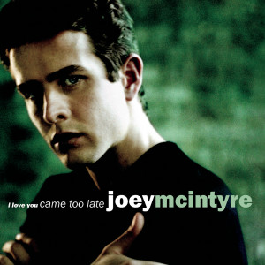 ดาวน์โหลดและฟังเพลง I Love You Came Too Late (Album Version) พร้อมเนื้อเพลงจาก Joey McIntyre