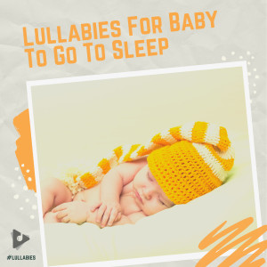 Album Lullabies For Baby To Go To Sleep from #Lullabies