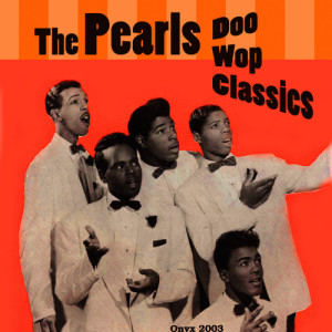 THE PEARLS的專輯Doo Wop Classics