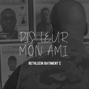 Album Dis leur mon ami from Bethléem Bâtiment C