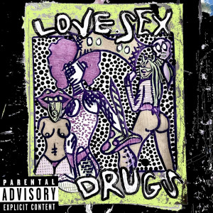 Love Sex Drugs (Explicit)