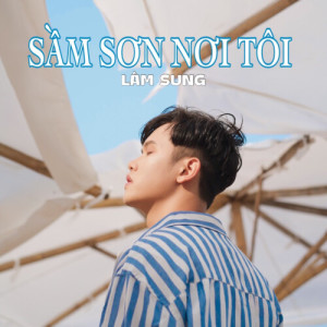 Listen to Sầm Sơn Nơi Tôi song with lyrics from Lâm Sung