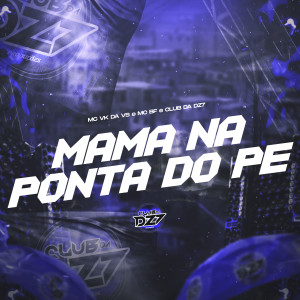 Mc Bf的专辑MAMA NA PONTA DO PÉ (Explicit)