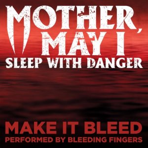 ดาวน์โหลดและฟังเพลง Make It Bleed (From "Mother, May I Sleep with Danger") พร้อมเนื้อเพลงจาก Bleeding Fingers